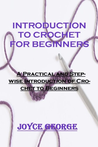 Introduction to Crochet for Beginners A Practical and Stepwise Introduction of Crochet to Beginners