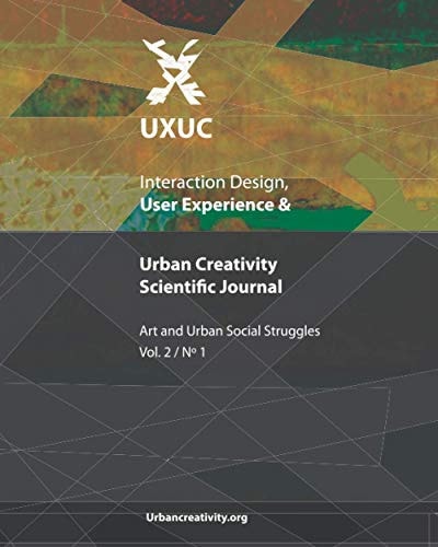 UXUC - Interaction Design, User Experience & Urban Creativity Scientific Journal Art and Urban Social Struggles (Vol 1, N1)