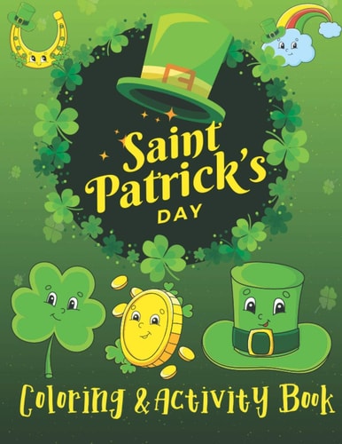 St. Patrick's Day Coloring & Activity Book A Fun Activity & Cute Guessing Game Problem Solving Puzzle Maze Coloring Book for Kids 2-8 Years Old for Girls Boys Kids St Patricks Books Unique Gifts for the Best Holiday