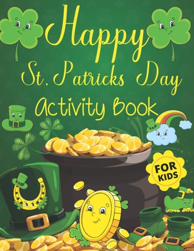 Happy St. Patrick's Day Activity Book for Kids Funny Cute Activity & Coloring Guessing Game Problem Solving Puzzle Maze Book Dot to Dot Connect The Dots for 2-8 Years Old Kids St Patricks Books Unique Gifts for the Best Holiday