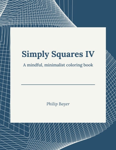 Simply Squares IV A Mindful, Minimalist Coloring Book