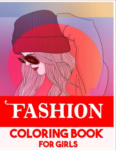 Fashion Coloring Book for Girls A Fashion Coloring Book for Girls with 45+ Fabulous Designs and Cute Girls in Adorable Outfits (Princesses Coloring Books)