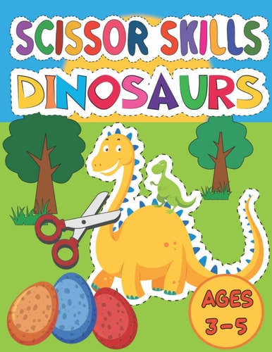 Scissor Skills Dinosaur Workbook for Little Boys & Girls Who Love Dinosaurs. Learning to Cut Activity Pad for Preschoolers. Scissor Skills for Kids Ages 3-5.