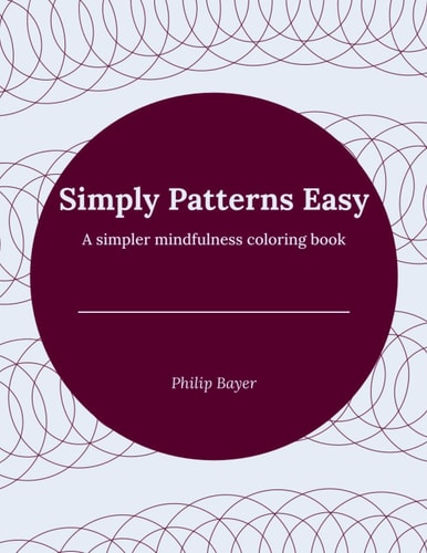 Simply Patterns Easy A Simpler Mindfulness Coloring Book