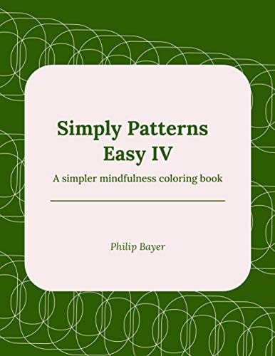 Simply Patterns Easy IV A Simpler Mindfulness Coloring Book