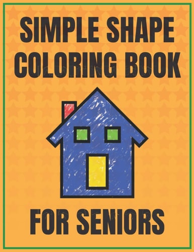 Simple Shape Coloring Book for Seniors A Visual and Fine Motor Skills Activity