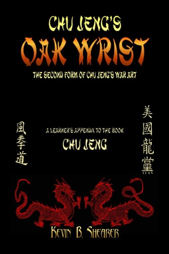 Chu Jeng's Oak Wrist The Second Form of Chu Jeng's War Art