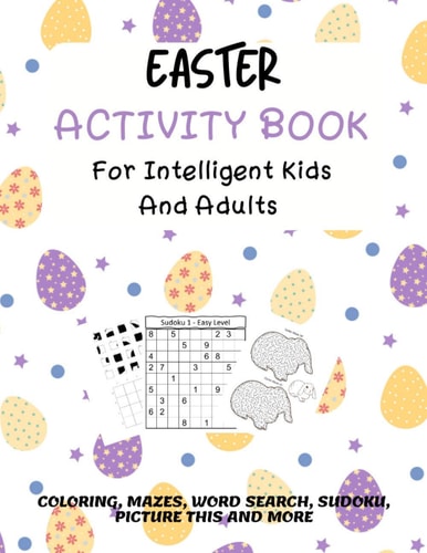 Easter Activity Book For Intelligent Kids And Adults Coloring, Picture This, Word Search, Sudoku, Mazes, Puzzles Easter Activities For Kids, Teens, Adults
