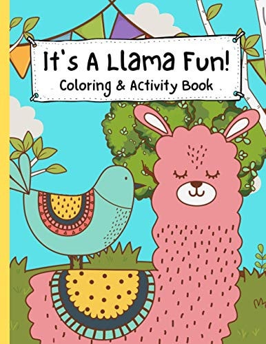 It's a Llama Fun Coloring and Activity Book Big Coloring and Activity Workbook for Kids: The Perfect Gift for Boys and Girls Ages 4-8