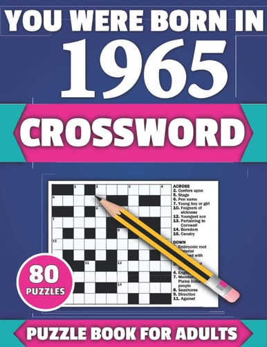 You Were Born In 1965 Crossword: Brain Teaser Large Print 80 Crossword Puzzles With Solutions For Holiday And Travel Time Entertainment Of All Adult Mums Dads And Senior Grandparents Who Were Born In 1966