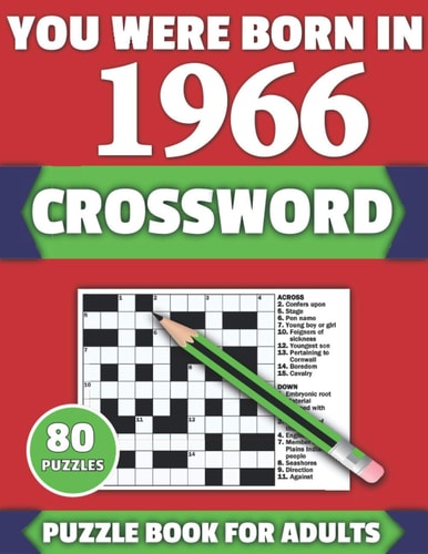 You Were Born In 1966 Crossword: Brain Teaser Large Print 80 Crossword Puzzles With Solutions For Holiday And Travel Time Entertainment Of All Adult Mums Dads And Senior Grandparents Who Were Born In 1966