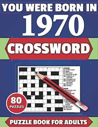 You Were Born In 1970 Crossword: Brain Teaser Large Print 80 Crossword Puzzles With Solutions For Holiday And Travel Time Entertainment Of All Adult Mums Dads And Senior Grandparents Who Were Born In 1970