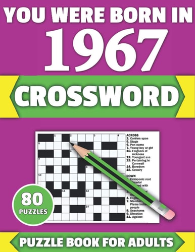 You Were Born In 1967 Crossword: Brain Teaser Large Print 80 Crossword Puzzles With Solutions For Holiday And Travel Time Entertainment Of All Adult Mums Dads And Senior Grandparents Who Were Born In 1967