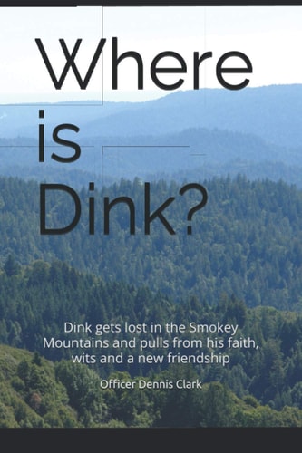 Where is Dink? Dink Gets Lost in the Smokey Mountains and Pulls from His Faith, Wits and a New Friendship