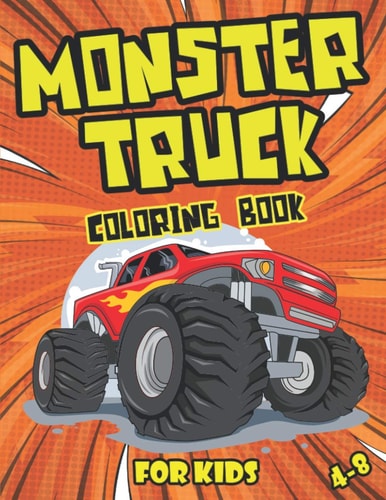 Monster Truck Coloring Book for Kids 4-8 Big & Fun Truck Designs To Colour For Children Age 4+