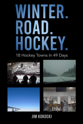Winter. Road. Hockey 18 Hockey Towns in 49 Days