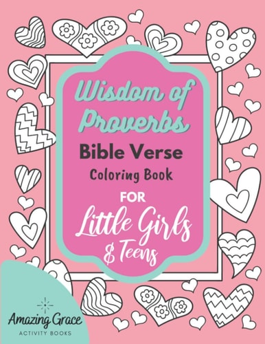 Wisdom of Proverbs Bible Verse Coloring Book for Little Girls and Teens 40 Unique Coloring Pages and Scriptures with Spiritual Lessons Kids Should Know for Everyday Life
