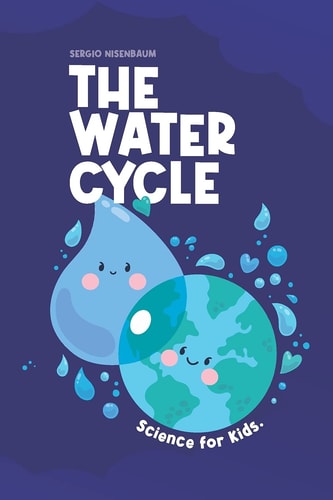 The Water Cycle Science for Kids.