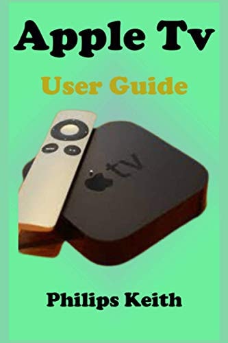 Apple Tv User Guide A Concise Practical Guide with Tips and Tricks to Maximizing the New TvOS 14 with Illustrative Screen Shots