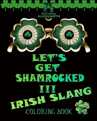 Let's Get Shamrocked!!! Irish Slang Coloring Book Irish Curse Swearing Color Book, Funny Irish Proverbs Toasts Blessings