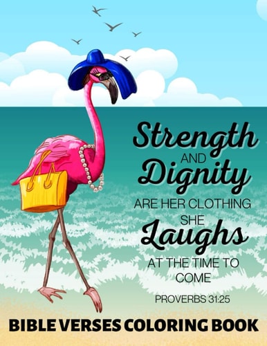 Strength and Dignity Are Her Clothing. She Laughs at The Time To Come Proverbs 31 25: Bible Verses Coloring Book Tropical Flamingo Floral Illustrations