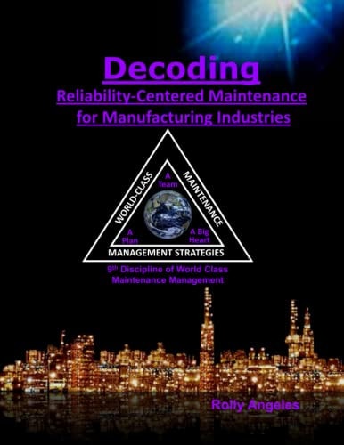 Decoding Reliability-Centered Maintenance Process for Manufacturing Industries 9th Discipline of World Class Maintenance Management - The 12 Disciplines