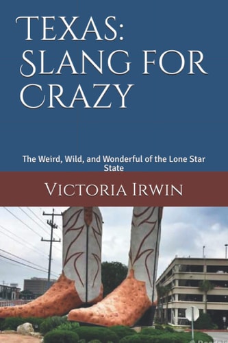 Texas Slang for Crazy: The Weird, Wild, and Wonderful of the Lone Star State