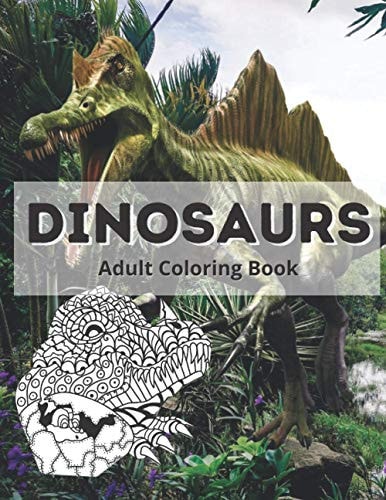 Dinosaurs Adult Coloring Book Dinosaurs Coloring Book for Kids and Adults, Stress Relief and Relaxation Coloring Book