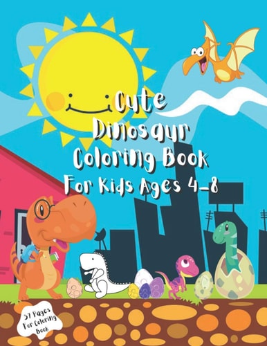 Cute Dinosaur Coloring Book For Kids Ages 4 - 8