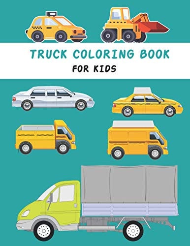 Truck Coloring Book for Kids Cute and Fun Truck Coloring Book for Kids & Toddlers Preschool- Children's Activity Books Ages 4-8