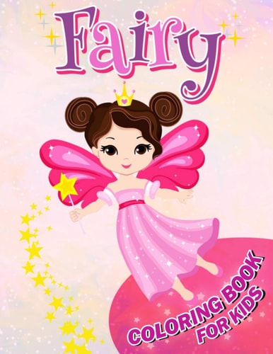 Fairy Coloring Book for Kids Over 50 Magical Fairies Coloring and Activity Pages with Cute Fairies, Stars, Flowers, Butterflies and More! for Kids, Toddlers and Preschoolers