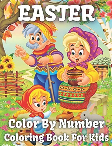 Easter Color By Number Coloring Book For Kids Color by Easter Coloring Book for Boys and Girls Age 5,6,8,9,10 Easter Eggs, ... Gift Easter Coloring for Kids & Preschool