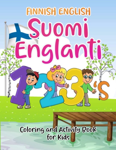 Finnish English Suomi Englanti 123's Coloring and Activity Book For Kids Bilangual Number Coloring Book With Numbers, Words, Tracing and Games for Children, Great For Learning And Easy Teaching