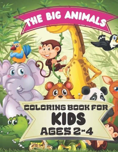 The Big Animals Coloring Book for Kids Ages 2-4 Easy and Fu Coloring Pages of Animals for Little Kids