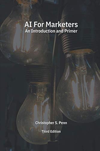 AI for Marketers An Introduction and Primer, Third Edition