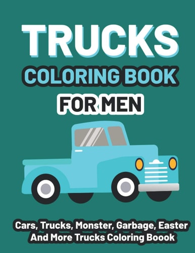 Trucks Coloring Book for Men Kids Coloring Book with Monster Trucks, Fire Trucks, Dump Trucks, Cars, and More For Toddlers Ages 4-8