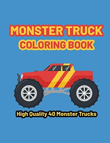Monster Truck Coloring Book A Fun Coloring Book with Monster Trucks For Kids & Toddlers Ages 4-8, Over 40 Designs of Monster Trucks.