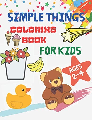 Simple Things Coloring Book for Kids Ages 2-4 A Cute Coloring Book for Preschoolers & Toddlers