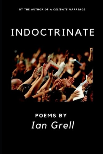 Indoctrinate Poems by Ian Grell