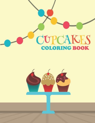 Cupcake Coloring Book Coloring Book With 60 Unique Cupcakes Illustrations for Kids and Adults