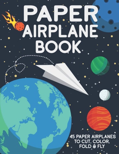 Paper Airplane Book 45 Paper Airplanes to Cut Color Fold & Fly