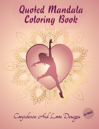 Quoted Mandala Coloring Book 64 Pages: Confidence And Love Designs: Coloring Book for Strong and Confident Women, Girls: Gift Idea