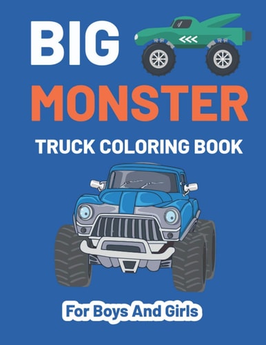 Monster Truck Coloring Book For Boys and Girls A Fun Monster Truck Coloring Book For Kids & Toddlers Boys And Girls Ages 4-8, Over 40 Unique Drawing Truck Of BIG Monster Trucks!