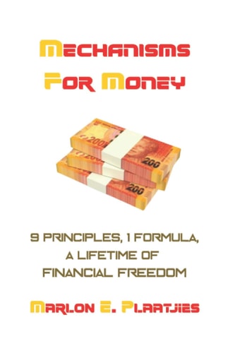 Mechanisms For Money 9 Principles, 1 Formula, A Lifetime of Financial Freedom