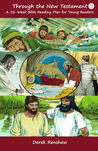 Through the New Testament A 52-week Bible Reading Plan for Young Readers