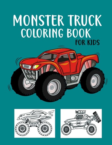 Monster Truck Coloring Book for Kids A Fun Coloring Book with Monster Trucks For Kids & Toddlers Boys and Girls Ages 4-8, Over 40 Unique Drawing of Monster Truck