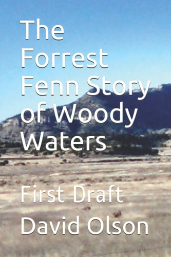 The Forrest Fenn Story of Woody Waters First Draft