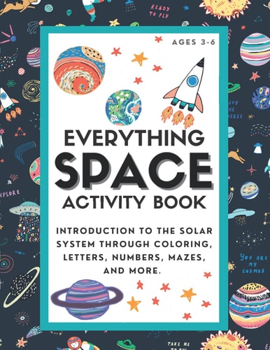 Everything Space Activity Book Introduction to the Solar System Through Coloring, Letters, Numbers, Mazes, and More.