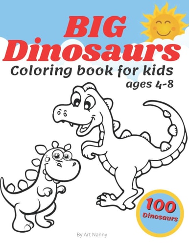 Big Dinosaurs Coloring Book For Kids Ages 4-8 Toddlers Preschoolers Fan Ful 100 Cute Dino