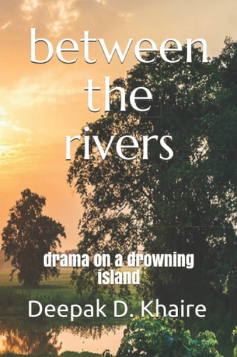 Between the Rivers Drama on a Drowning Island
